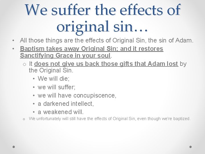 We suffer the effects of original sin… • All those things are the effects