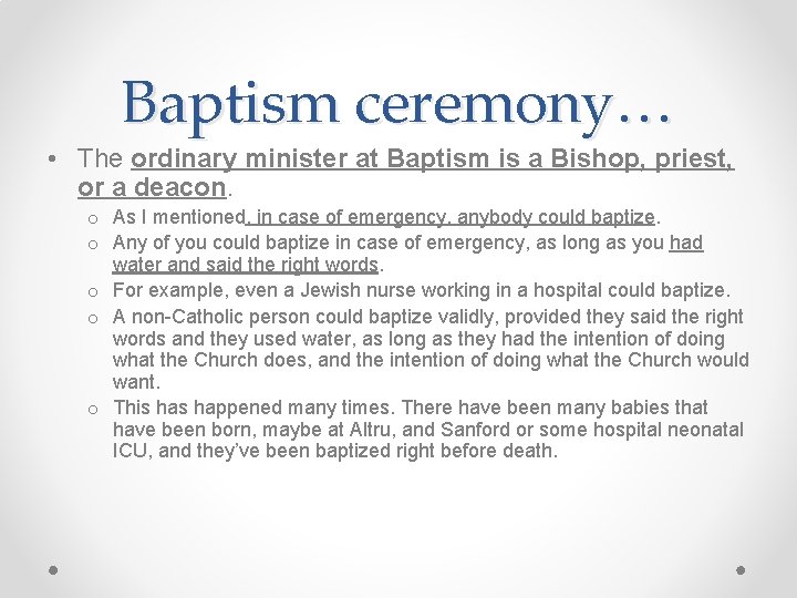 Baptism ceremony… • The ordinary minister at Baptism is a Bishop, priest, or a