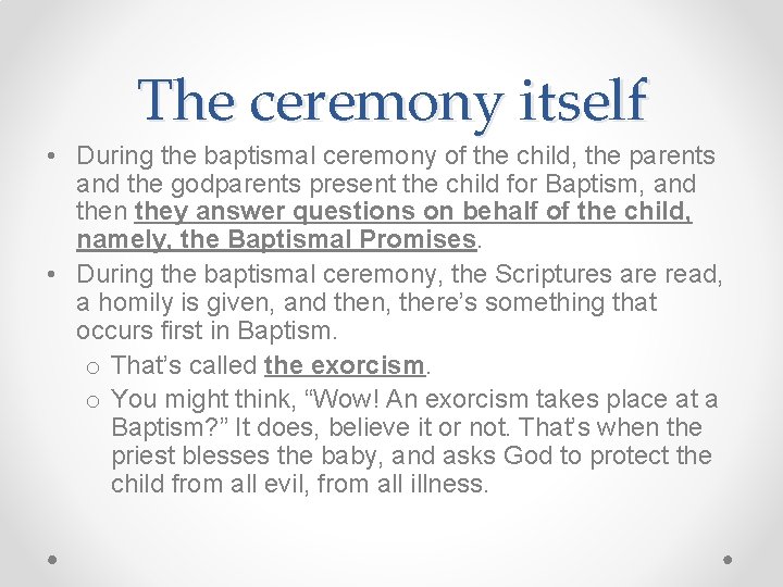 The ceremony itself • During the baptismal ceremony of the child, the parents and