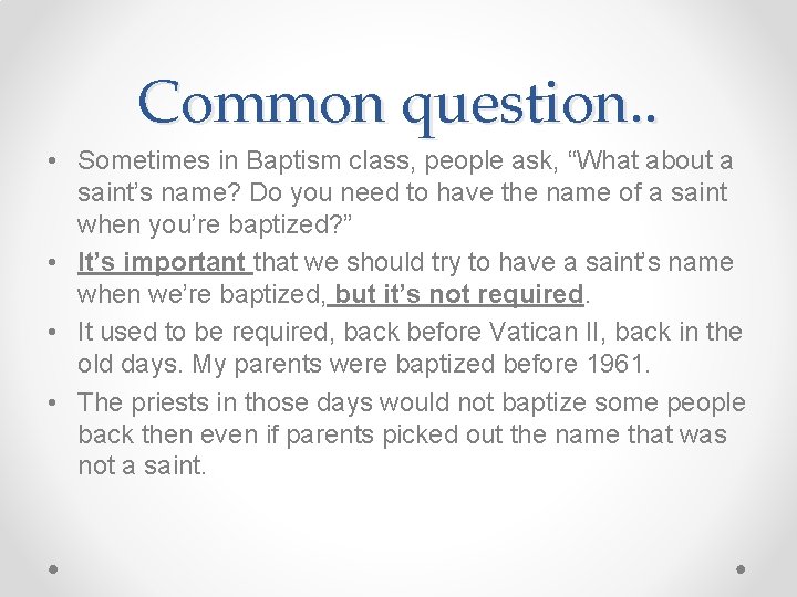 Common question. . • Sometimes in Baptism class, people ask, “What about a saint’s