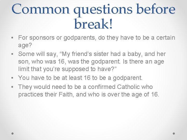 Common questions before break! • For sponsors or godparents, do they have to be