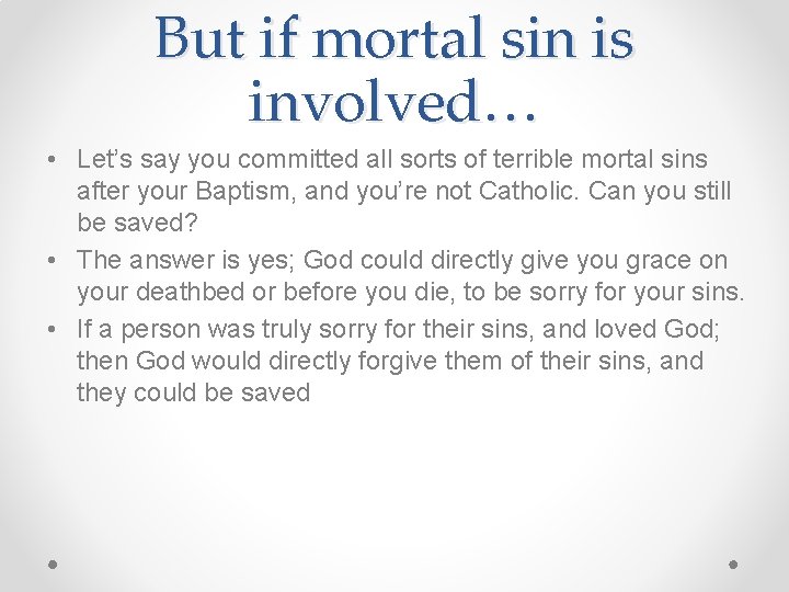 But if mortal sin is involved… • Let’s say you committed all sorts of