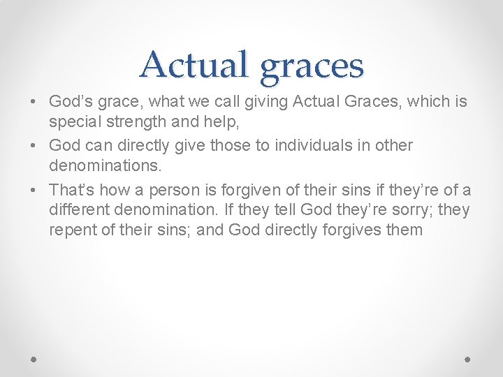 Actual graces • God’s grace, what we call giving Actual Graces, which is special