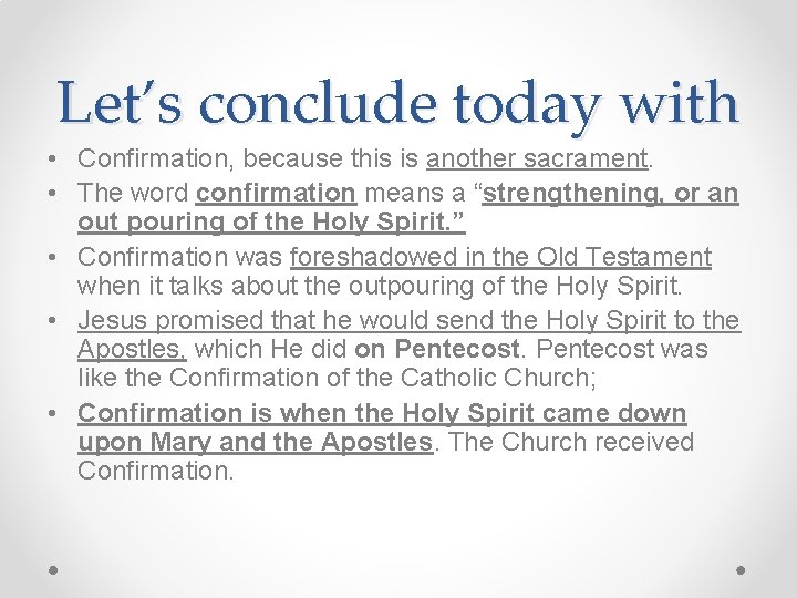Let’s conclude today with • Confirmation, because this is another sacrament. • The word