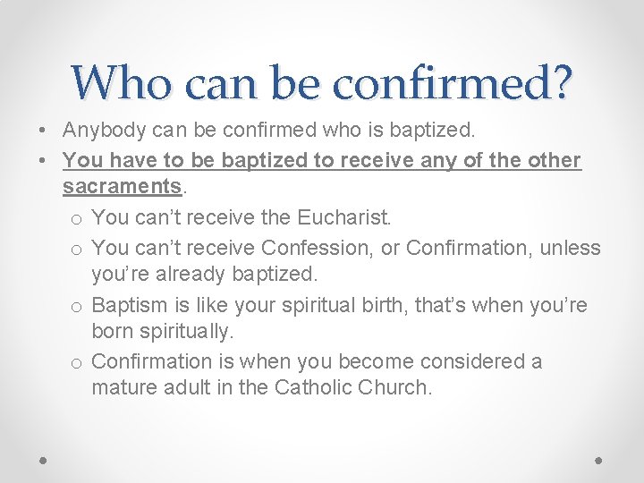 Who can be confirmed? • Anybody can be confirmed who is baptized. • You