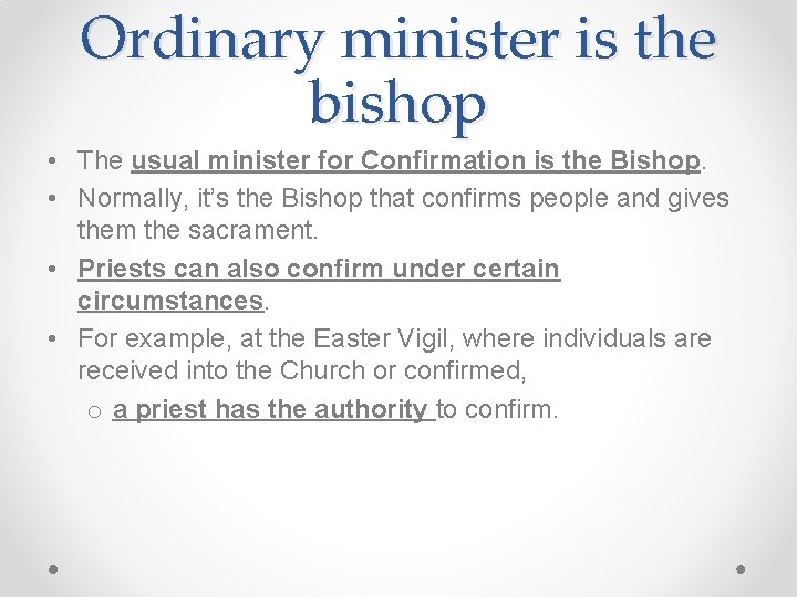 Ordinary minister is the bishop • The usual minister for Confirmation is the Bishop.