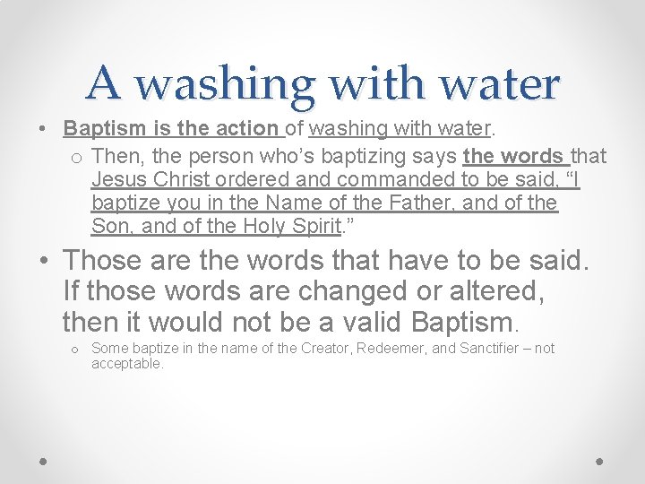A washing with water • Baptism is the action of washing with water. o
