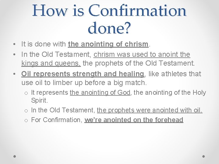 How is Confirmation done? • It is done with the anointing of chrism. •