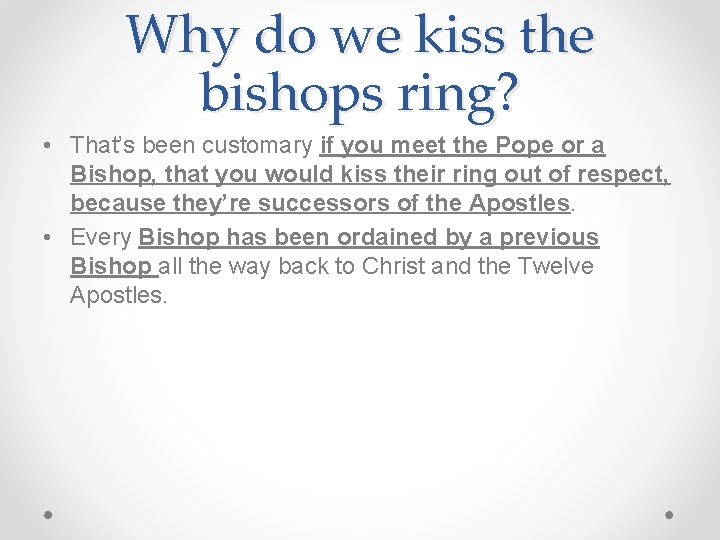 Why do we kiss the bishops ring? • That’s been customary if you meet