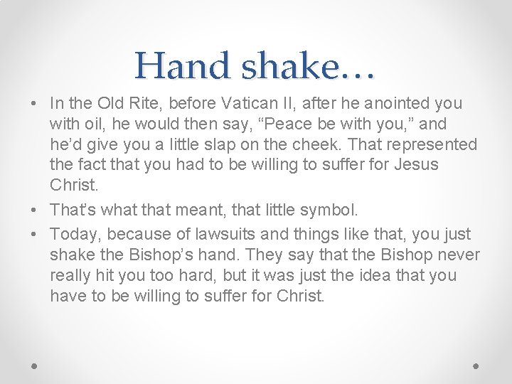 Hand shake… • In the Old Rite, before Vatican II, after he anointed you
