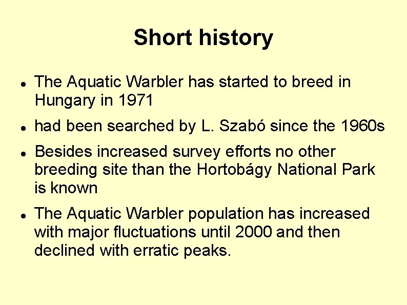 Short history The Aquatic Warbler has started to breed in Hungary in 1971 had