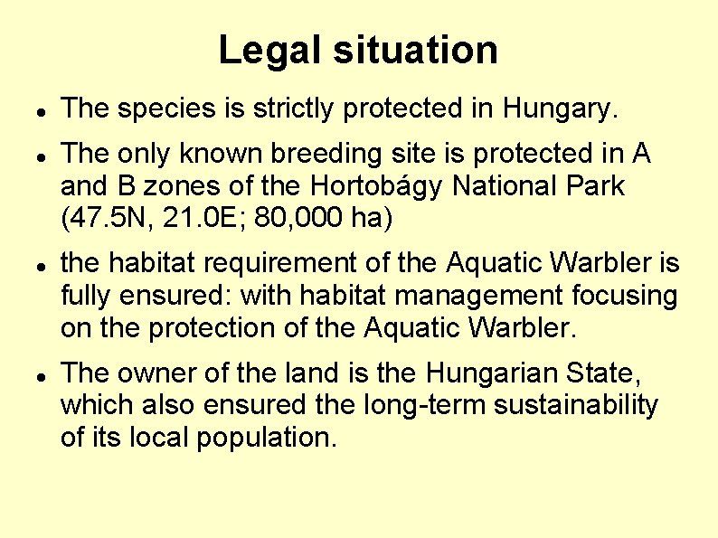 Legal situation The species is strictly protected in Hungary. The only known breeding site