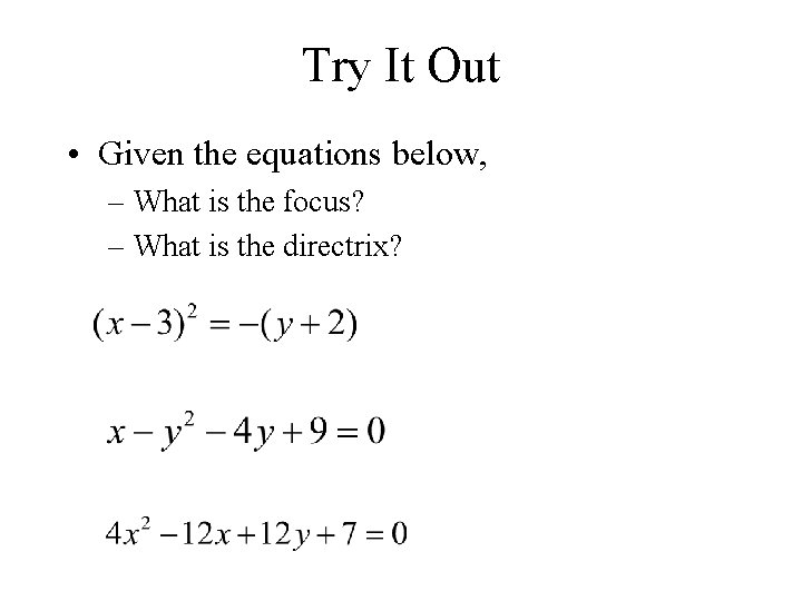 Try It Out • Given the equations below, – What is the focus? –