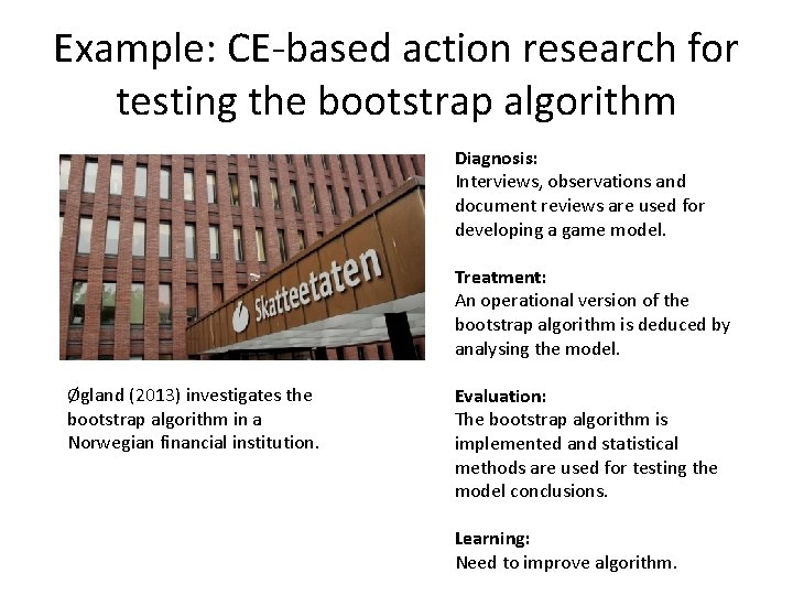 Example: CE-based action research for testing the bootstrap algorithm Diagnosis: Interviews, observations and document