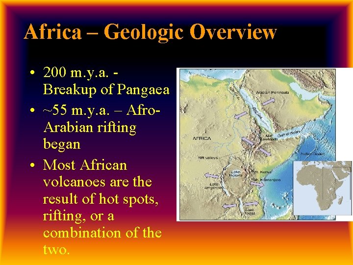 Africa – Geologic Overview • 200 m. y. a. Breakup of Pangaea • ~55
