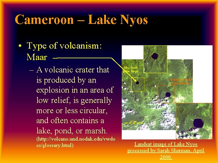 Cameroon – Lake Nyos • Type of volcanism: Maar – A volcanic crater that