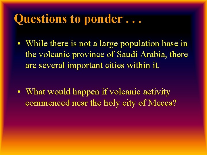 Questions to ponder. . . • While there is not a large population base