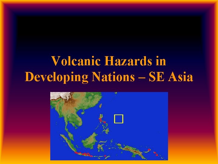 Volcanic Hazards in Developing Nations – SE Asia 