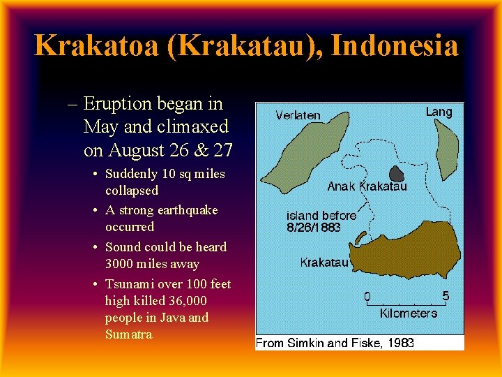 Krakatoa (Krakatau), Indonesia – Eruption began in May and climaxed on August 26 &