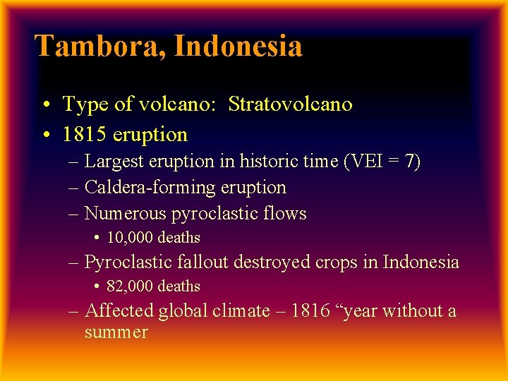 Tambora, Indonesia • Type of volcano: Stratovolcano • 1815 eruption – Largest eruption in