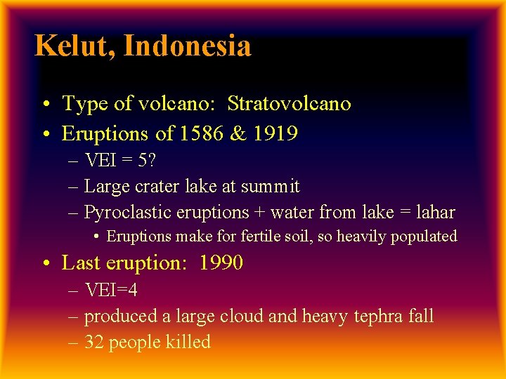Kelut, Indonesia • Type of volcano: Stratovolcano • Eruptions of 1586 & 1919 –