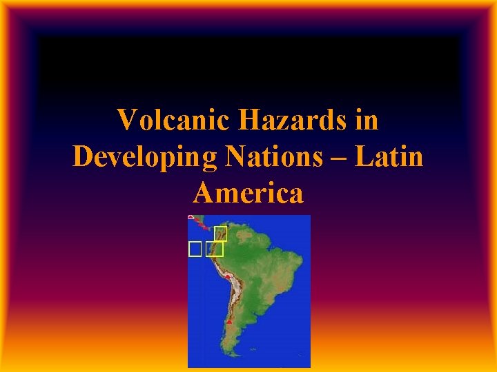 Volcanic Hazards in Developing Nations – Latin America 