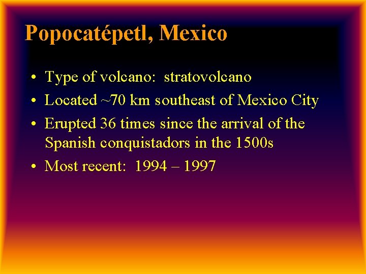 Popocatépetl, Mexico • Type of volcano: stratovolcano • Located ~70 km southeast of Mexico