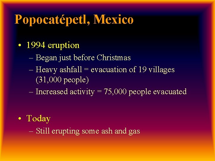 Popocatépetl, Mexico • 1994 eruption – Began just before Christmas – Heavy ashfall =