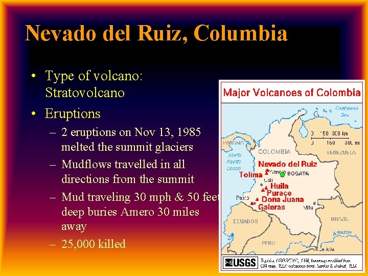 Nevado del Ruiz, Columbia • Type of volcano: Stratovolcano • Eruptions – 2 eruptions