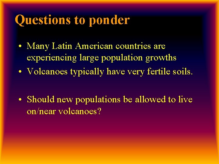 Questions to ponder • Many Latin American countries are experiencing large population growths •