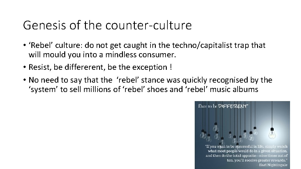 Genesis of the counter-culture • ‘Rebel’ culture: do not get caught in the techno/capitalist