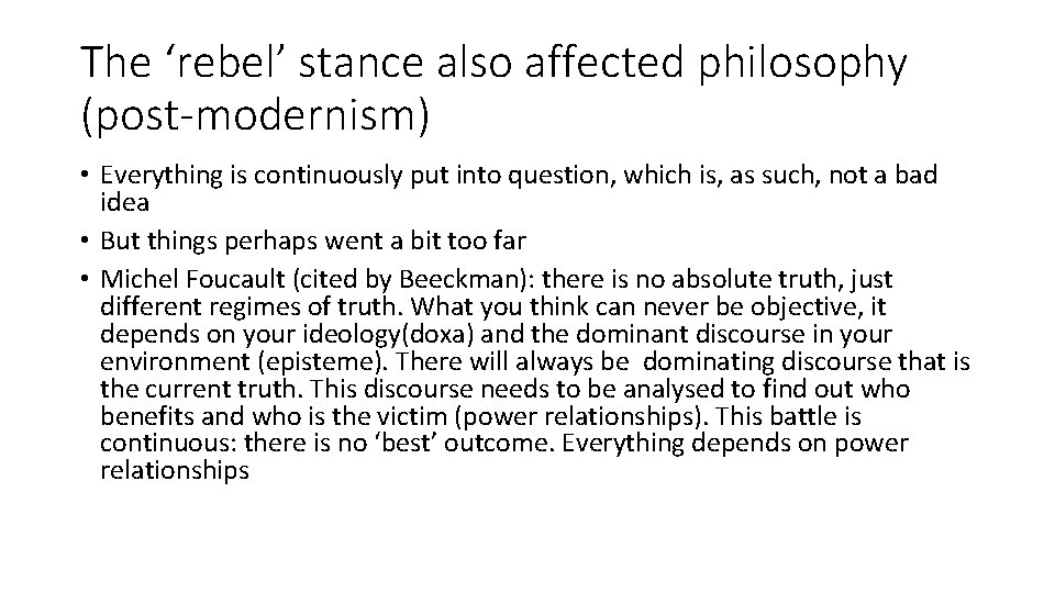 The ‘rebel’ stance also affected philosophy (post-modernism) • Everything is continuously put into question,