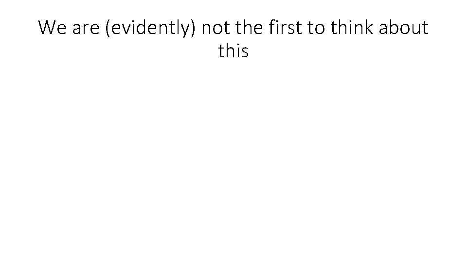 We are (evidently) not the first to think about this 