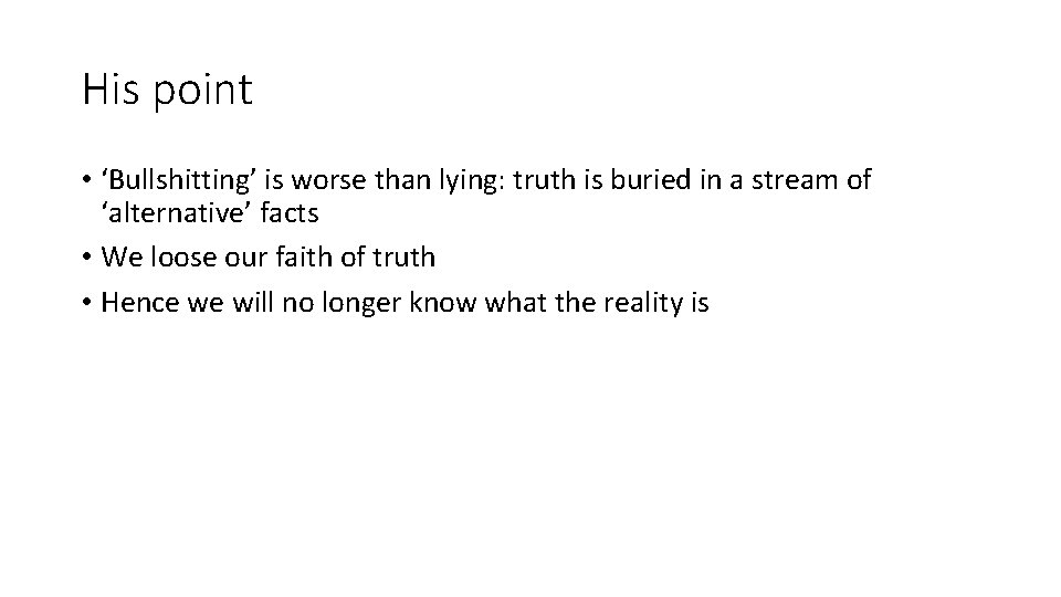 His point • ‘Bullshitting’ is worse than lying: truth is buried in a stream