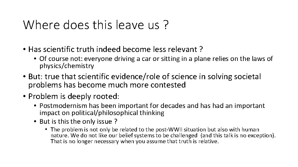 Where does this leave us ? • Has scientific truth indeed become less relevant