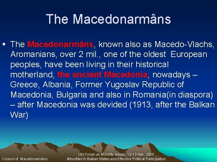 The Macedonarmâns § The Macedonarmâns, known also as Macedo-Vlachs, Aromanians, over 2 mil. ,