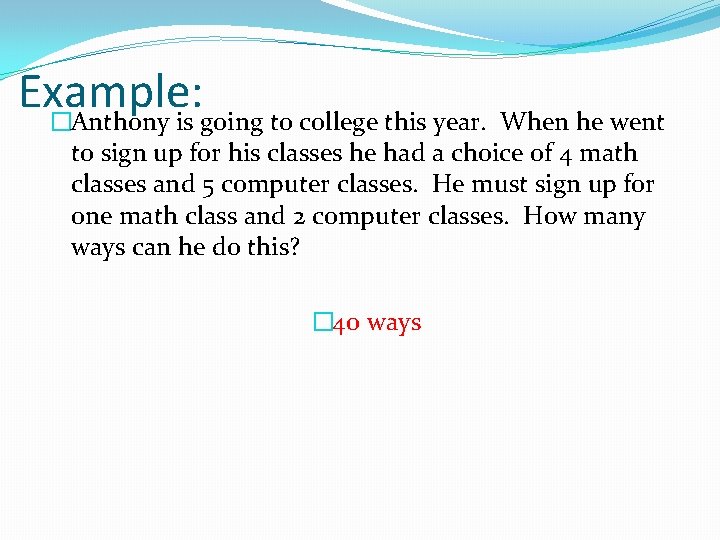 Example: �Anthony is going to college this year. When he went to sign up