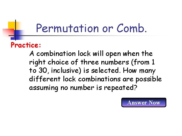 Permutation or Comb. Practice: A combination lock will open when the right choice of