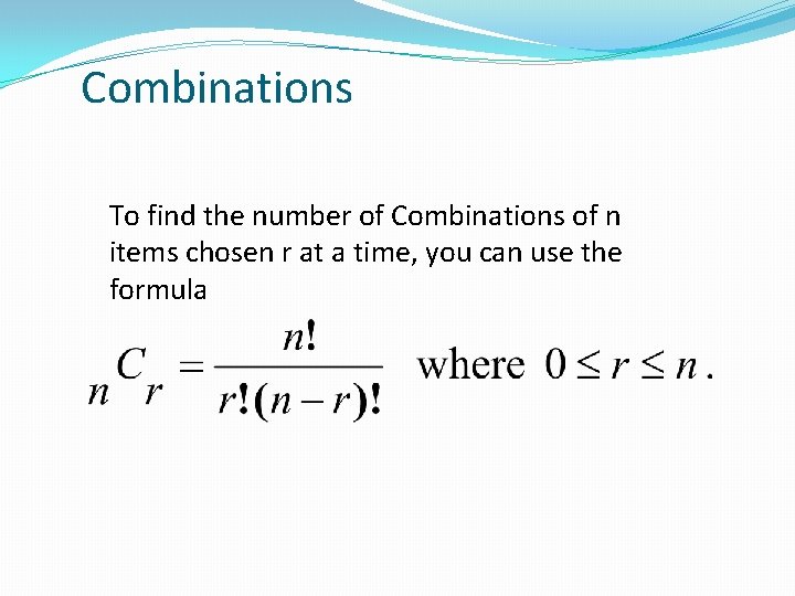 Combinations To find the number of Combinations of n items chosen r at a