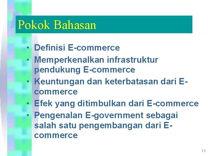 Pokok Bahasan • Definisi E-commerce • Memperkenalkan infrastruktur pendukung E-commerce • Keuntungan dan keterbatasan