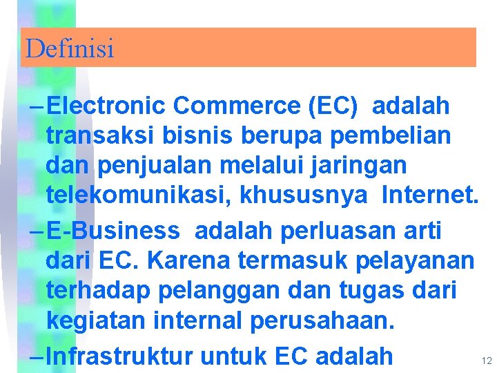 Definisi – Electronic Commerce (EC) adalah transaksi bisnis berupa pembelian dan penjualan melalui jaringan