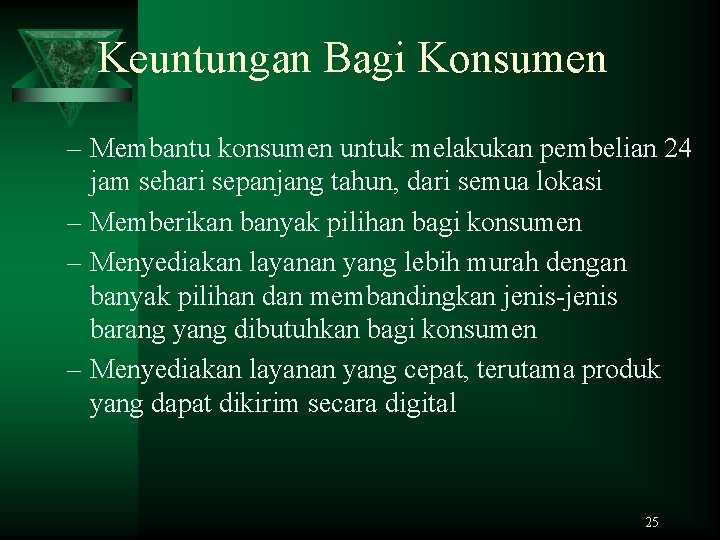 Keuntungan Bagi Konsumen – Membantu konsumen untuk melakukan pembelian 24 jam sehari sepanjang tahun,