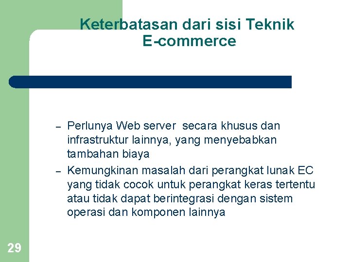 Keterbatasan dari sisi Teknik E-commerce – – 29 Perlunya Web server secara khusus dan