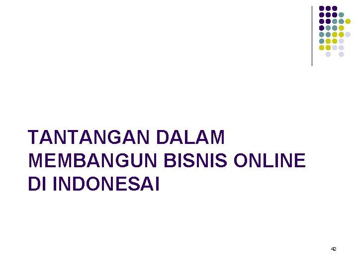 TANTANGAN DALAM MEMBANGUN BISNIS ONLINE DI INDONESAI 42 