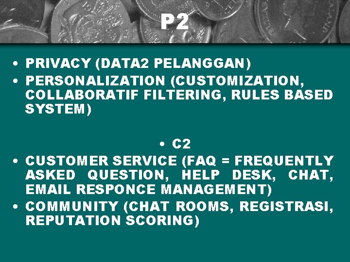 P 2 • PRIVACY (DATA 2 PELANGGAN) • PERSONALIZATION (CUSTOMIZATION, COLLABORATIF FILTERING, RULES BASED