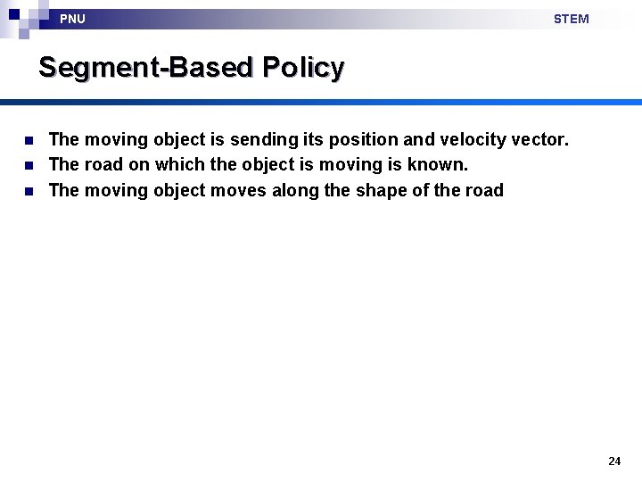 PNU STEM Segment-Based Policy n n n The moving object is sending its position