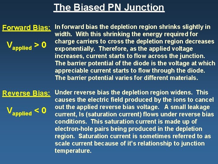 The Biased PN Junction Forward Bias: In forward bias the depletion region shrinks slightly