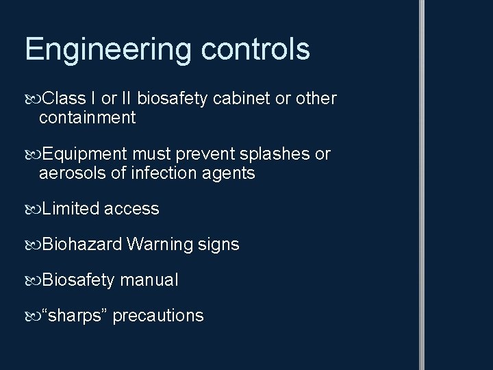 Engineering controls Class I or II biosafety cabinet or other containment Equipment must prevent