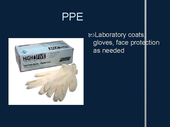 PPE Laboratory coats, gloves, face protection as needed 