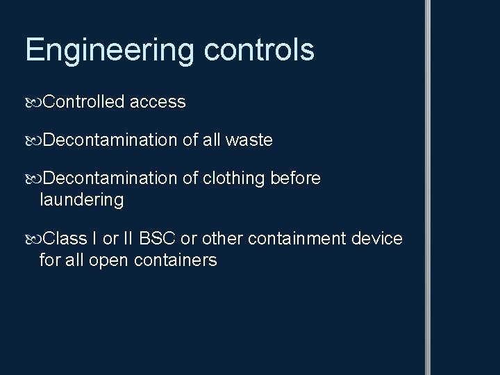 Engineering controls Controlled access Decontamination of all waste Decontamination of clothing before laundering Class